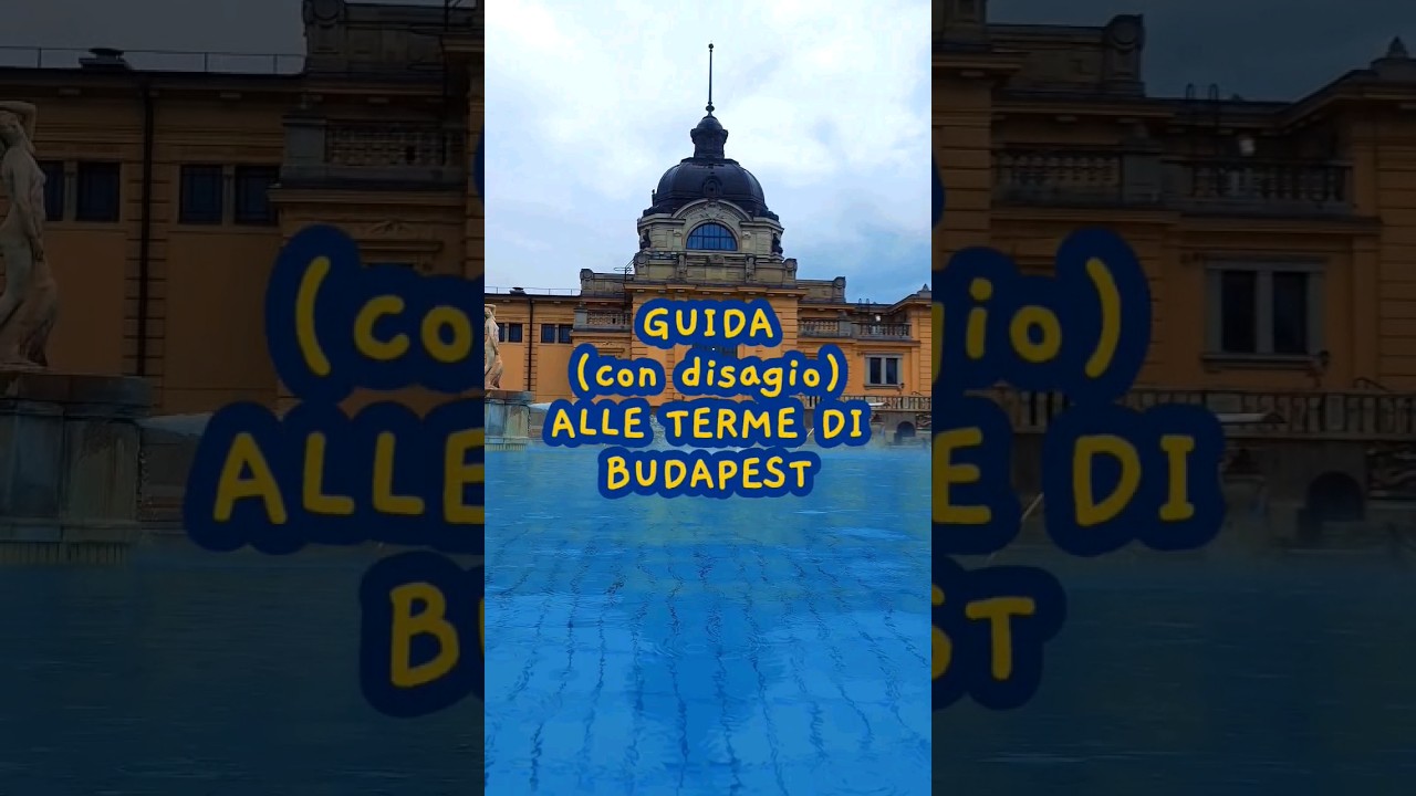 GUIDA (con disagio) ALLE TERME DI BUDAPEST ♨️🇭🇺