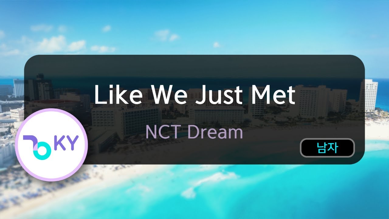 Like We Just Met - NCT Dream (KY.29610) / KY KARAOKE