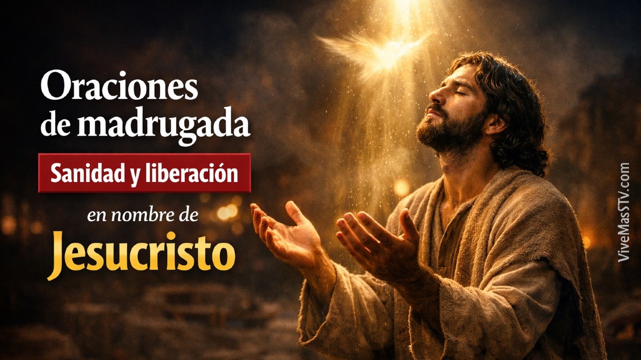 Oraciones de madrugada 🔥 Sanidad y liberación en nombre de Jesucristo