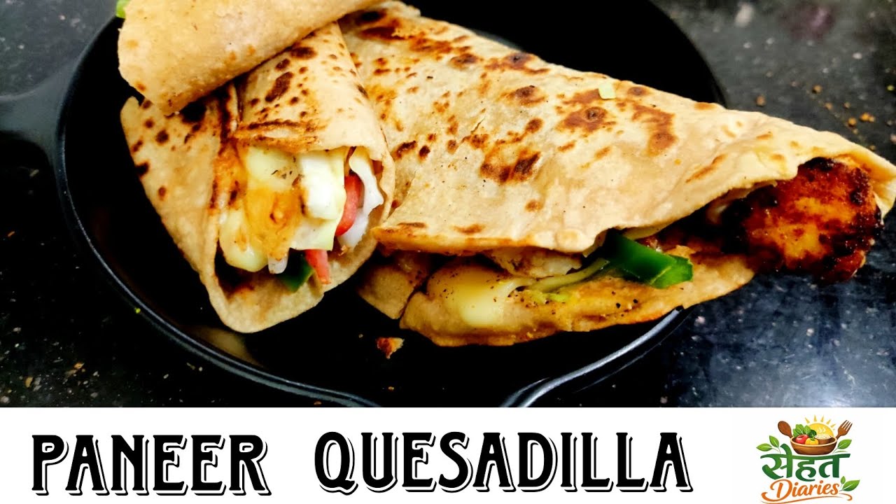 Paneer Quesadilla | Paneer Kathi Roll | Cheesy Wrap | Sehat Diaries #tasty #food #cheesy