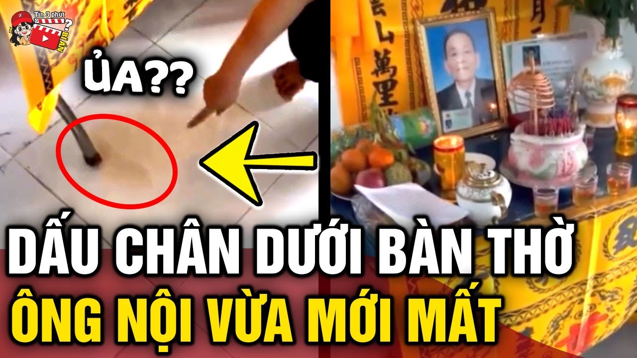 Ông vừa mất, cả nhà 'RÙNG MÌNH' phát hiện 'DẤU CHÂN' từ bàn thờ đi ra | Tin 3 Phút Bí Ẩn