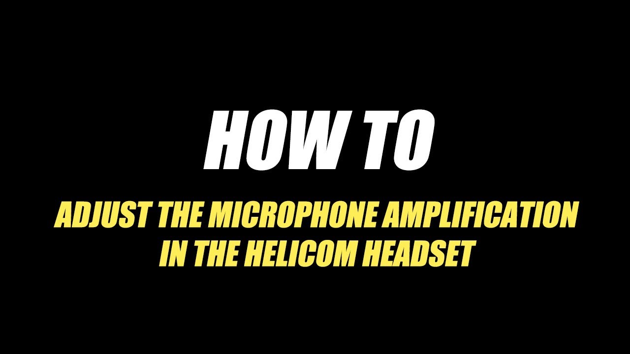 HOW TO ADJUST THE MICROPHONE SENSITIVITY IN THE HELICOM HEADSET