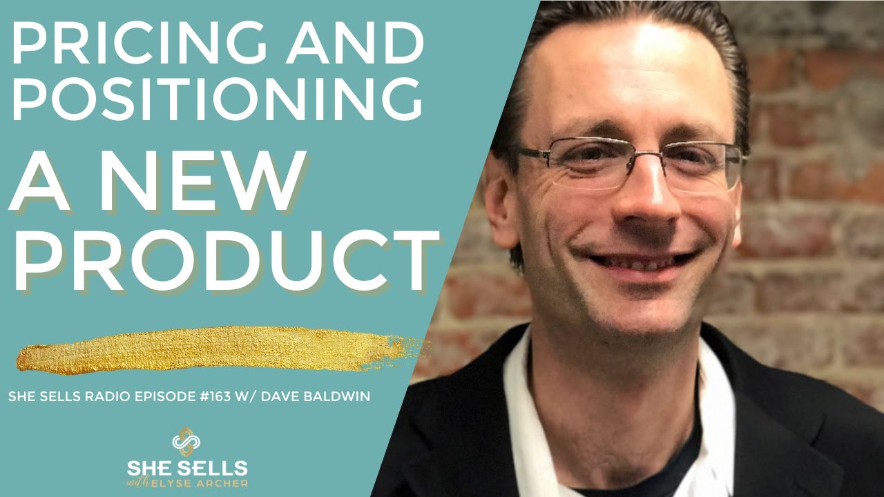 Pricing and Positioning a New Product w/ Dave Baldwin (She Sells Radio Episode 163)
