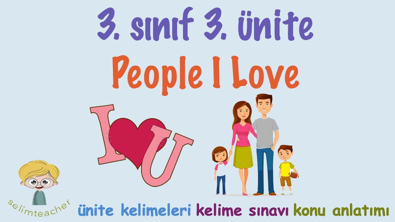 3. Sınıf İngilizce 3. Ünite People I Love - Kelimeler, Kelime Testi ve Konu Anlatımı