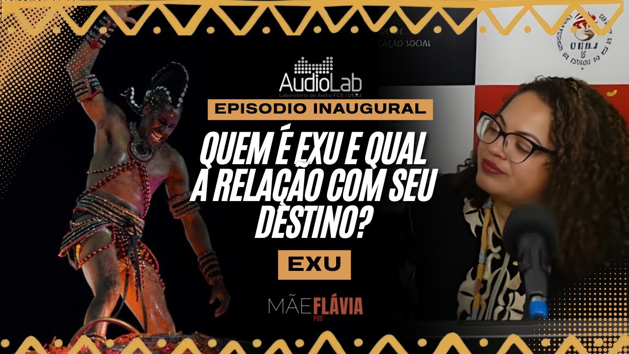 MÃE FLÁVIA POD - Epsódio Inaugural - QUEM É EXU E QUAL A RELAÇÃO COM SEU DESTINO? 2° TEMPORADA
