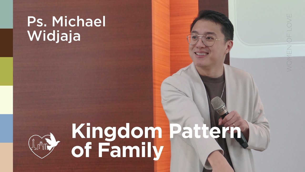 Kingdom Pattern of Family - Ps. Michael Widjaja | 30/09/25 | Women of Love