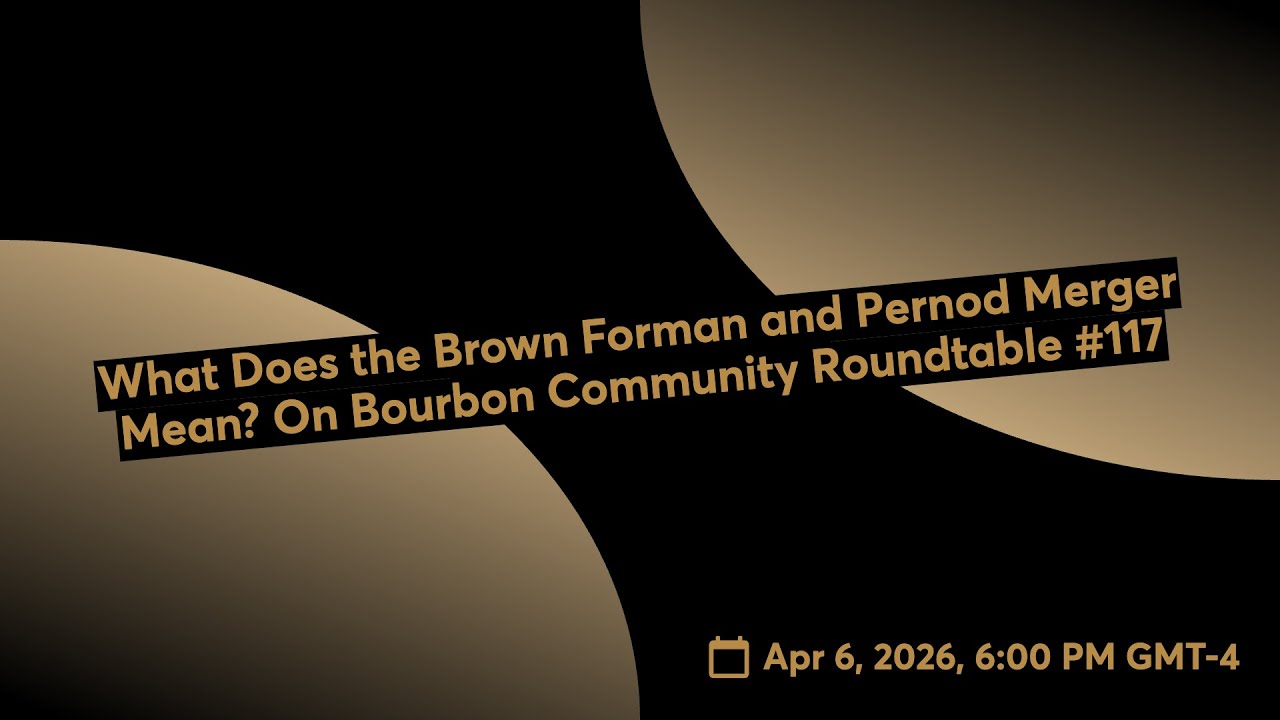 What Does the Brown Forman and Pernod Merger Mean? On Bourbon Community Roundtable #117