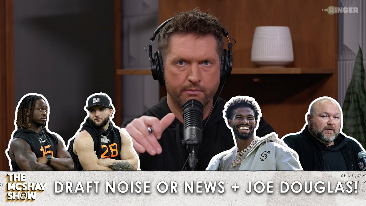 News or Noise + Todd&rsquo;s Final Big Board! Plus, Inside the War Room with Joe Douglas | The McShay Show