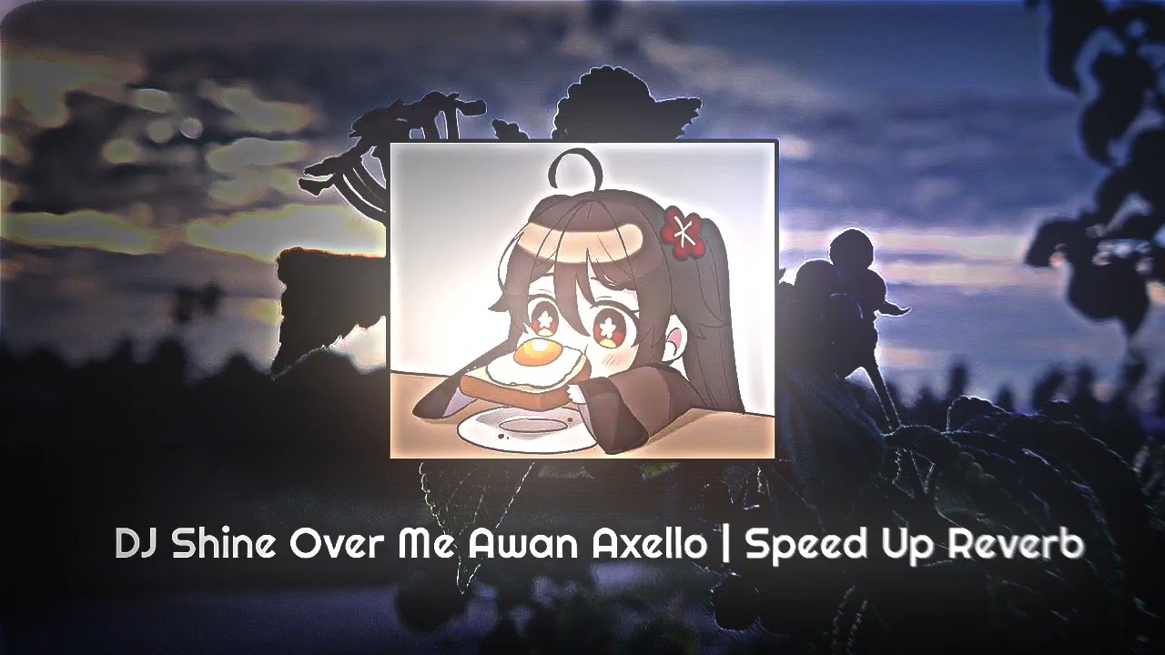 DJ Shine Over Me Awan Axello | Speed Up Reverb 🎧
