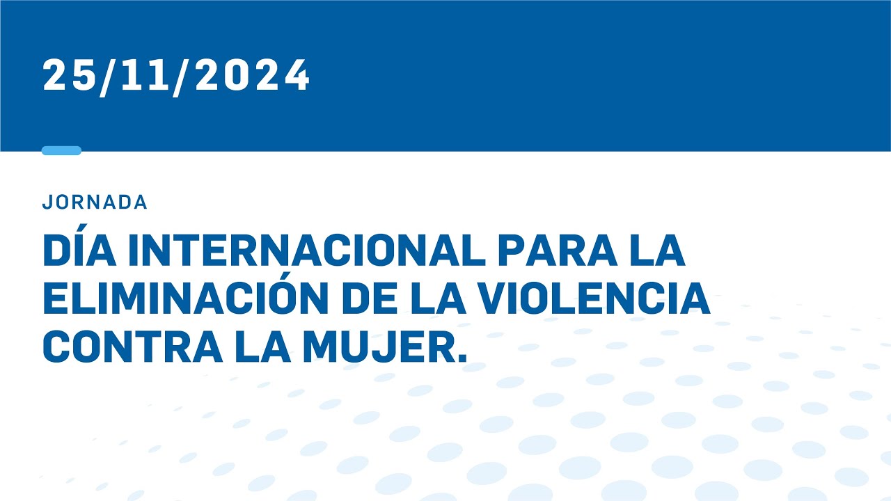 DÍA PARA LA ELIMINACIÓN DE LA VIOLENCIA CONTRA LA MUJER 25-11-24