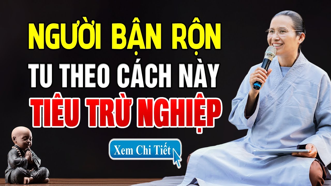 Người Bận Rộn Không có thời gian tu Làm Theo Cách Này, Tiêu Trừ Nghiệp Chướng - Cô Phạm Thị Yến