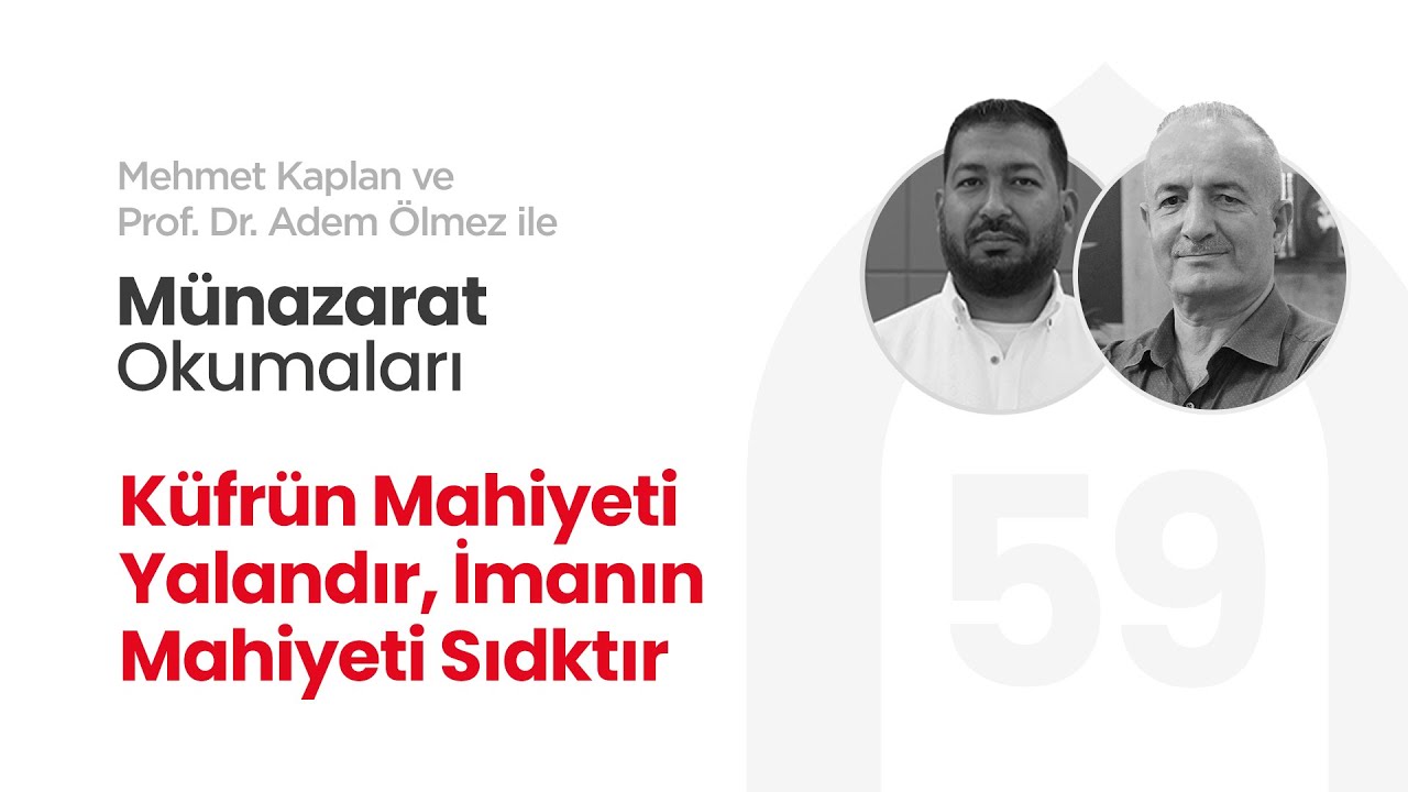 Küfrün Mahiyeti Yalandır, İmanın Mahiyeti Sıdktır | Münazarat Okumaları - 59
