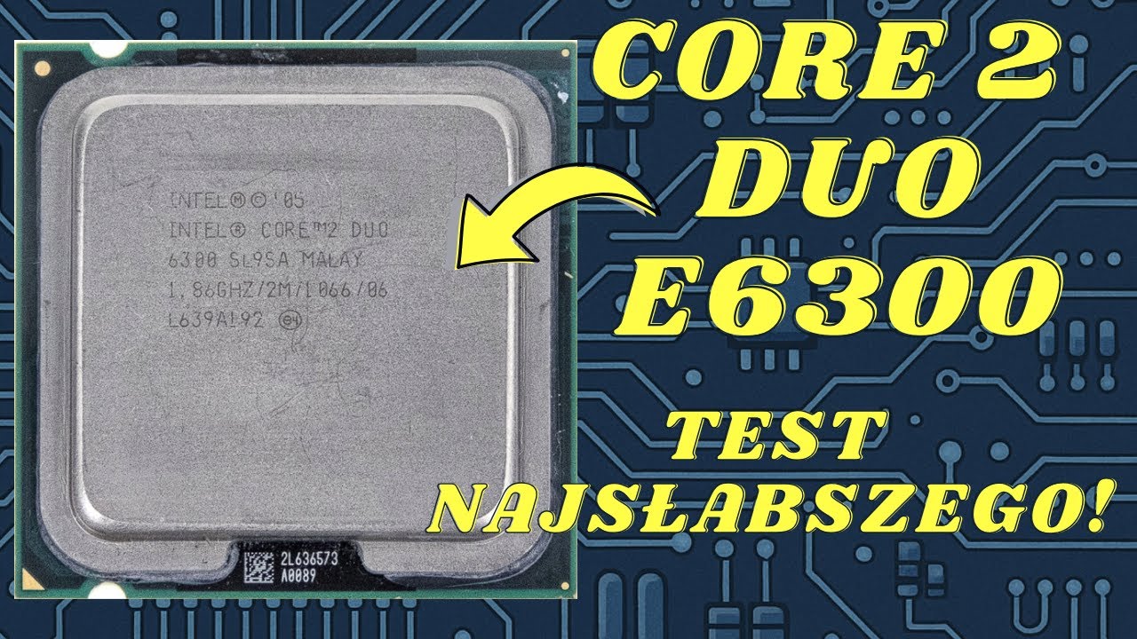 E69 Core 2 Duo E6300. Najstarszy, ale czy też najsłabszy? Test grach pod Windows XP