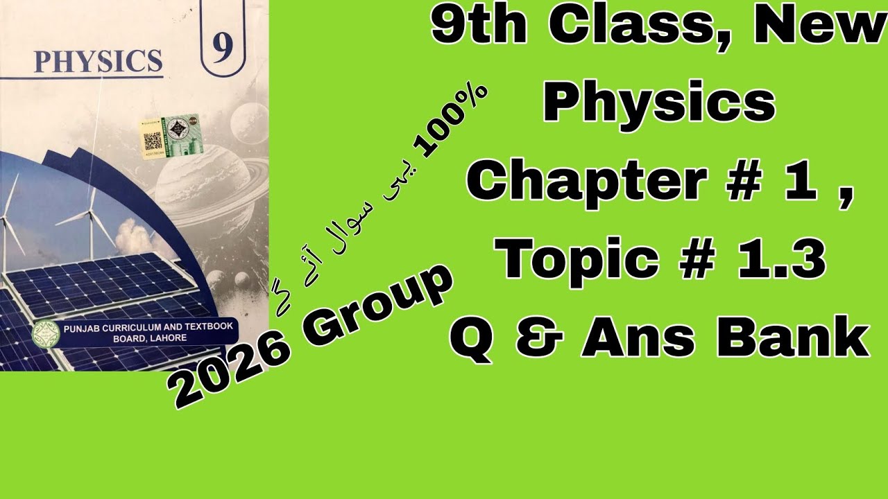 9th class ,new physics, topic number 1.3 question and answer Bank. 