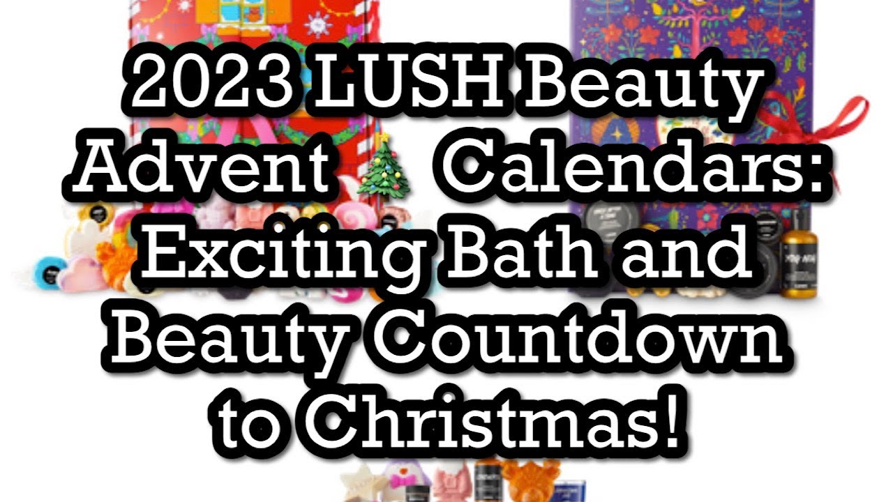 2023 LUSH Beauty Advent 🎄 Calendars: Exciting Bath and Beauty Countdown to Christmas! | BeautyAmaB