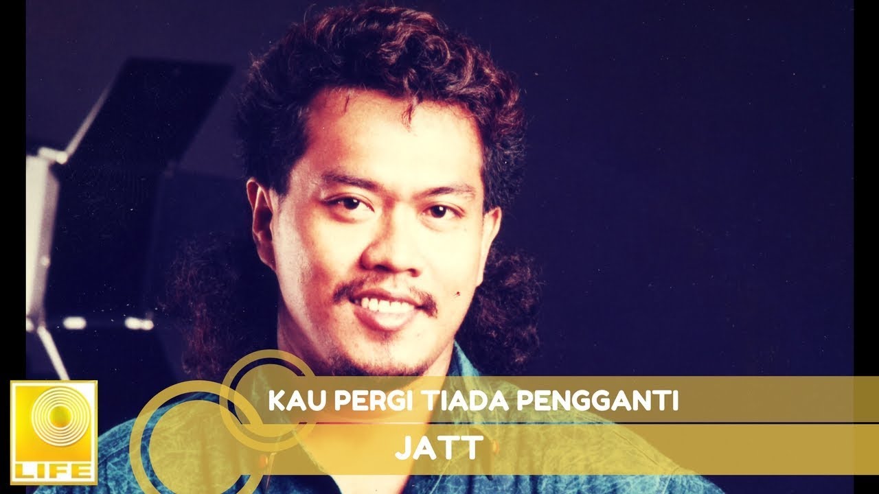 Jatt - Kau Pergi Tiada Pengganti (Official Audio)