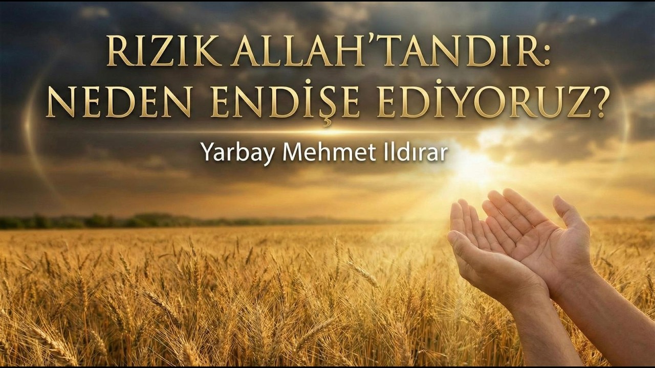 Rızık Allah’tandır: Neden Endişe Ediyoruz? - Yarbay Mehmet Ildırar Sohbeti