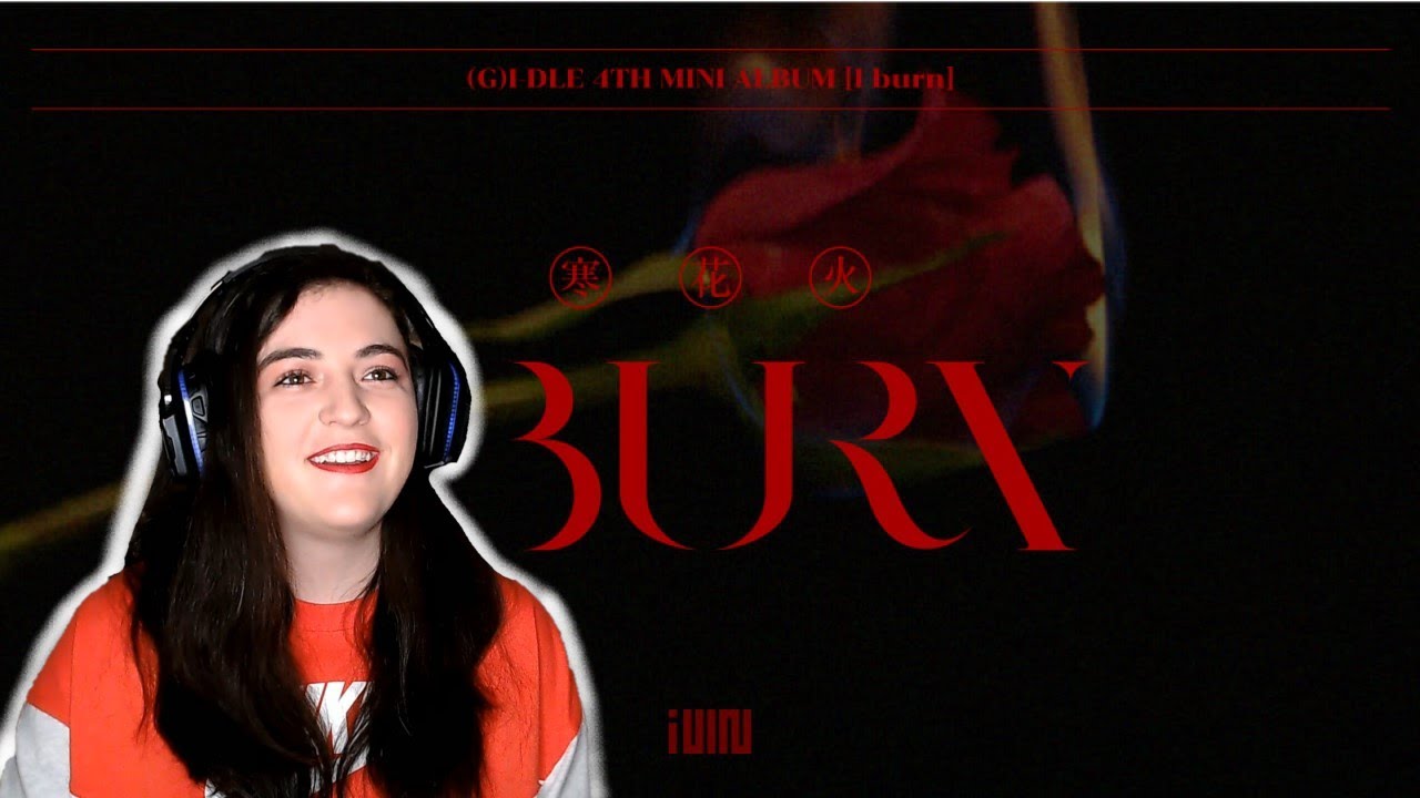 (G)I-DLE (여자)아이들 'I Burn' Album Reaction