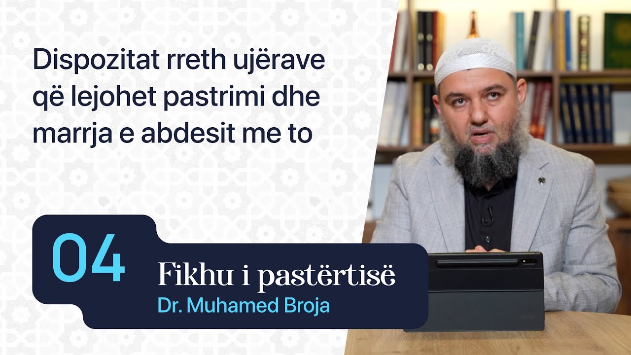 04. Dispozitat rreth ujërave që lejohet pastrimi dhe marrja e abdesit me to - Dr. Muhamed Broja