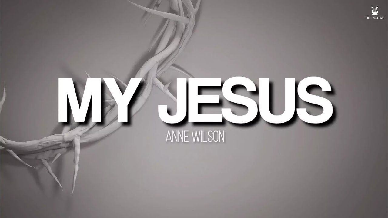 My Jesus - Anne Wilson (Lyrics Video)