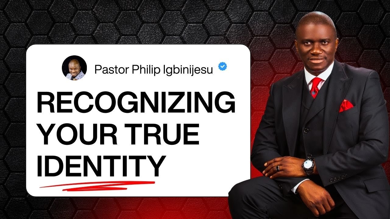 #FullMessage: RECOGNIZING YOUR TRUE IDENTITY || Pastor Philip Igbinijesu