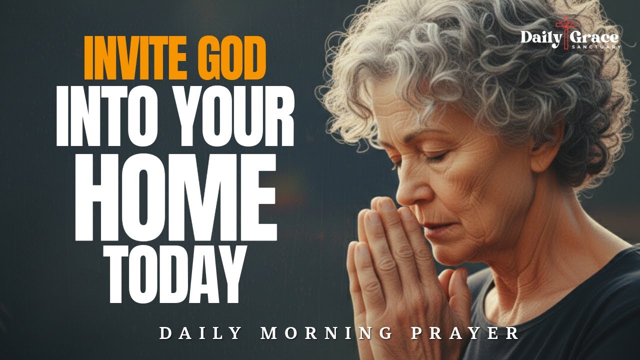 Invite God Into Your Home Today | Morning Prayer for Family Blessing & Peace