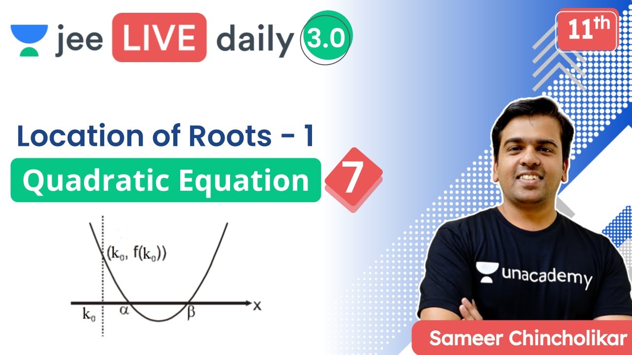 JEE: Quadratic Equations L7 | Location of Roots | Unacademy JEE | Sameer Chincholikar