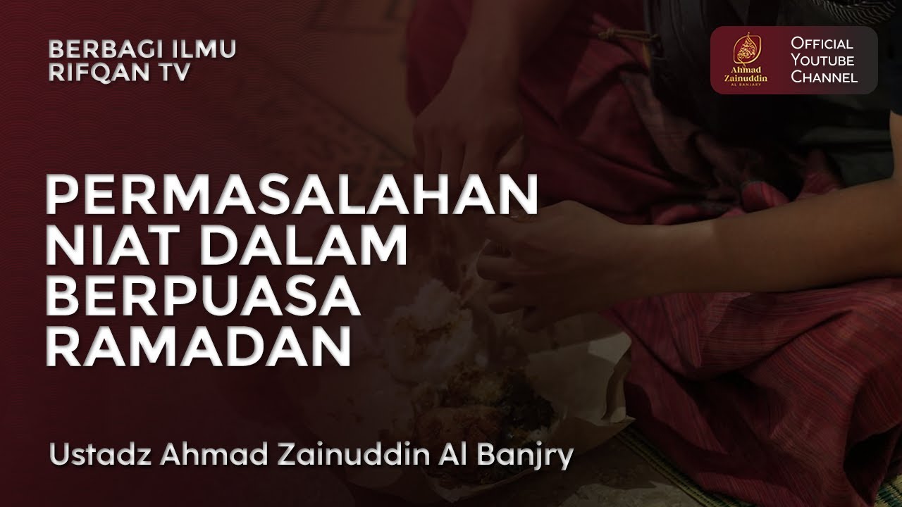 Permasalahan Niat Dalam Berpuasa Ramadan - Ustaz Ahmad Zainuddin Al Banjary