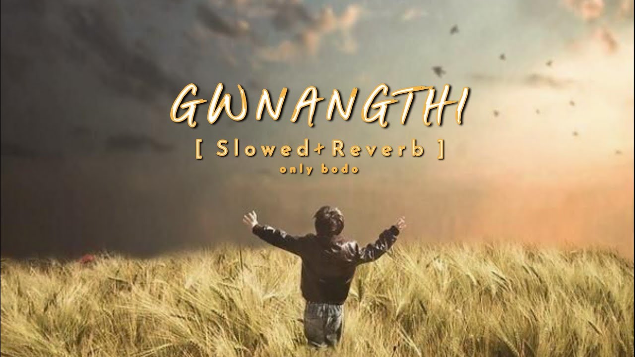 GWNANGTHI || New Bodo Song Slowed X Reverb ( Edit by - @onlybodo121  )