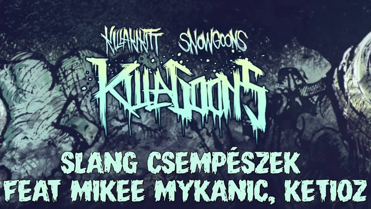 KILLAKIKITT - SLANG CSEMP&Eacute;SZEK feat MIKEE MYKANIC, KETIOZ (PRODUCED BY SNOWGOONS)