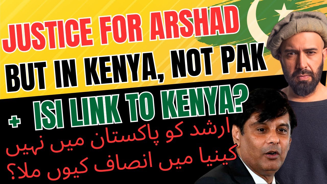 Justice for Arshad Sharif - But In Kenya, Not in Pakistan + ISI Links in Kenya
