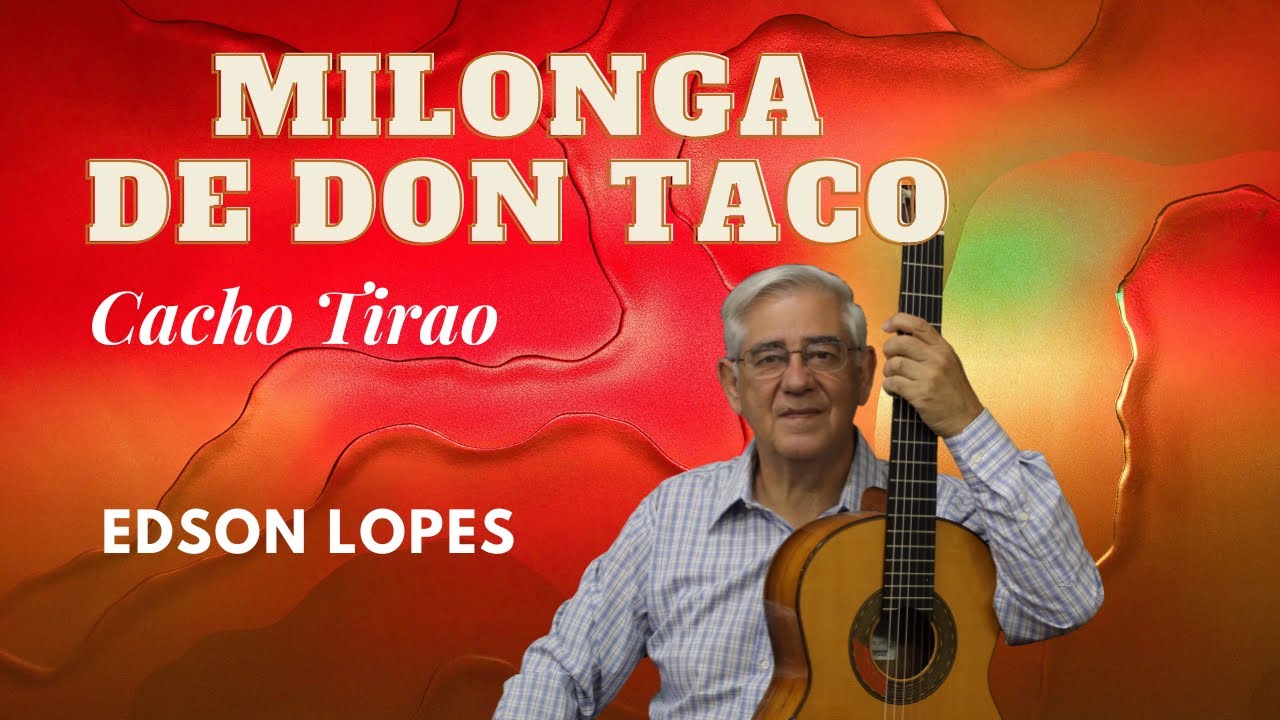 Milonga de Don Taco by Cacho Tirao, performed by Edson Lopes
