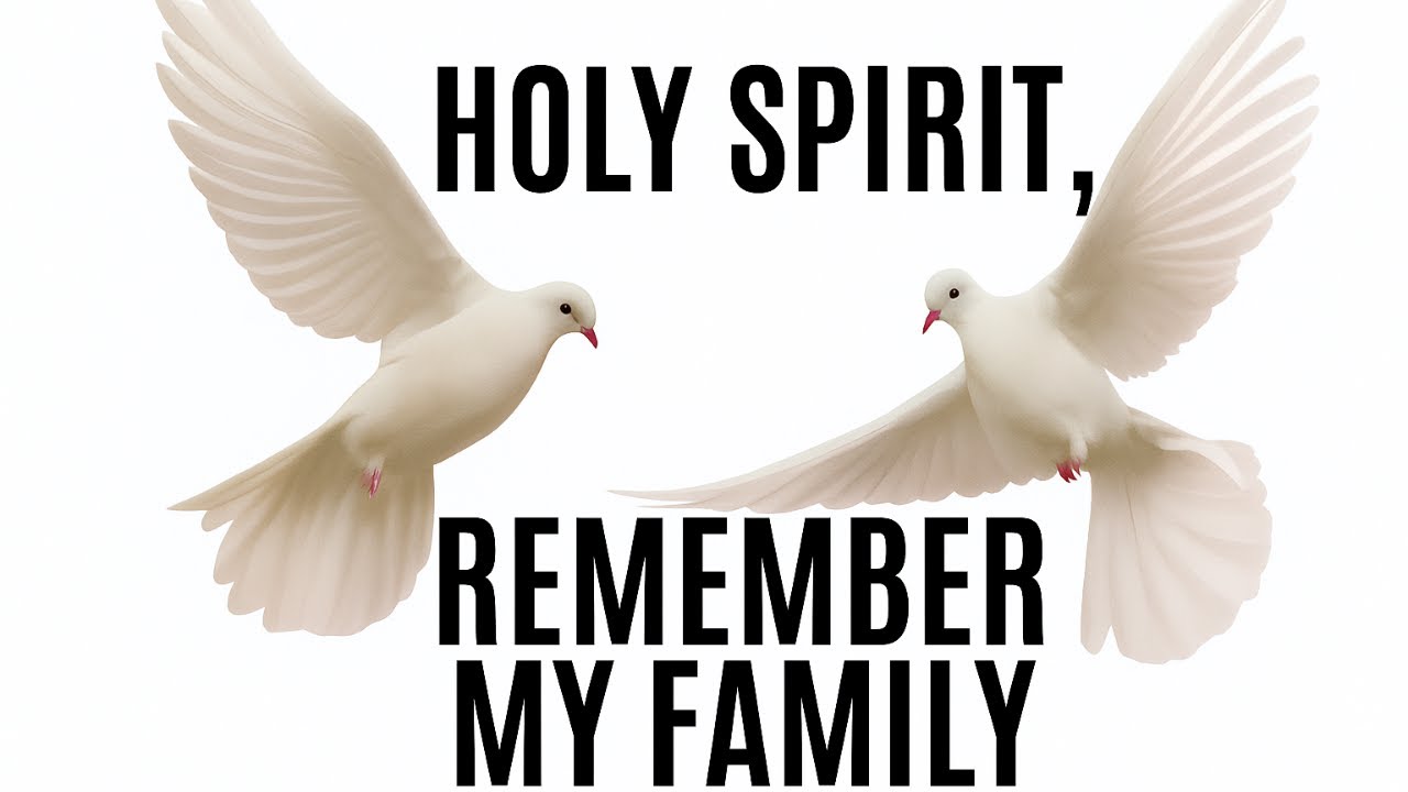 HOLY SPIRIT, REMEMBER MY FAMILY