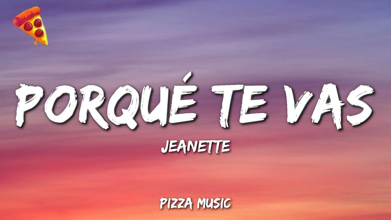 ¿Porqué te vas? - Jeanette (Lyrics)