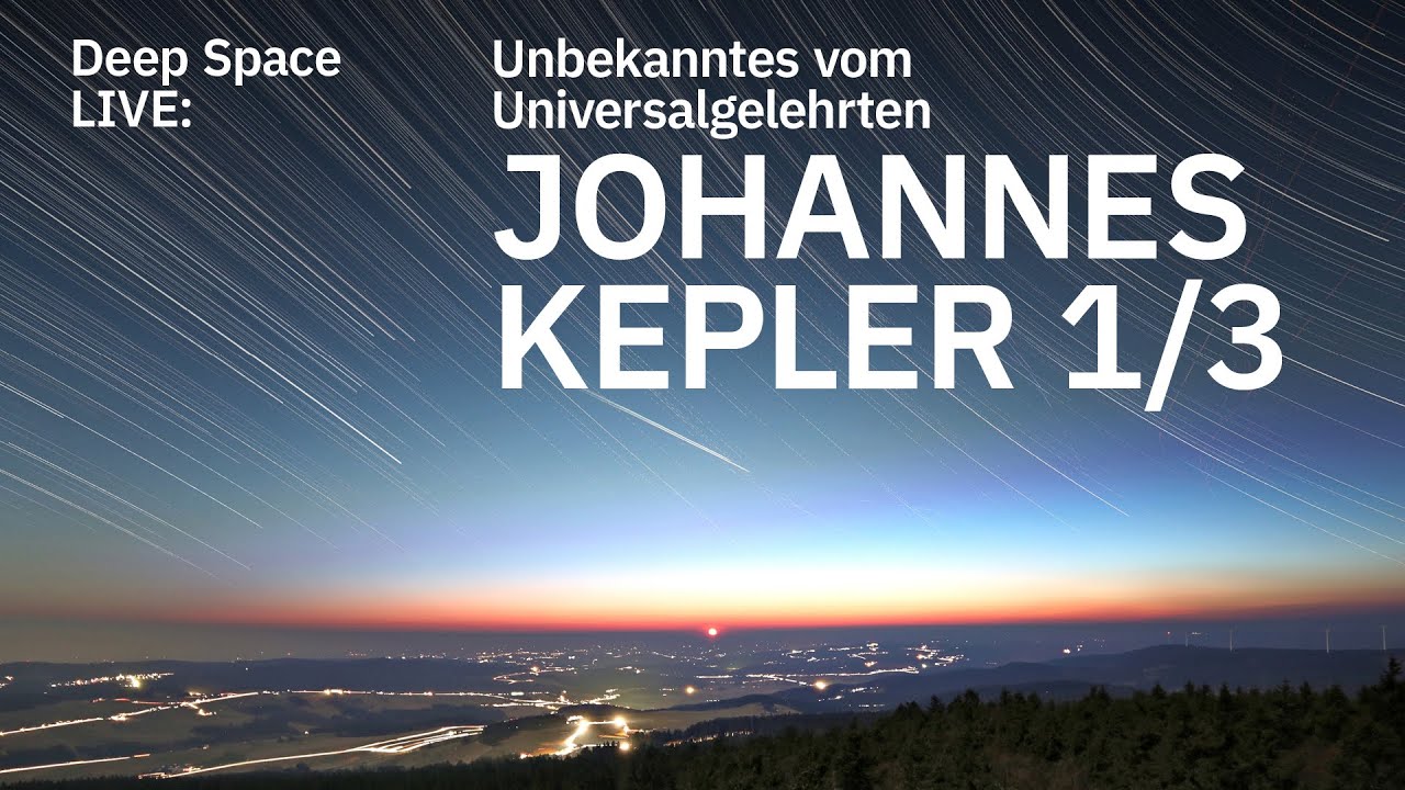 Deep Space LIVE: Unbekanntes vom Universalgelehrten Johannes Kepler 1/3