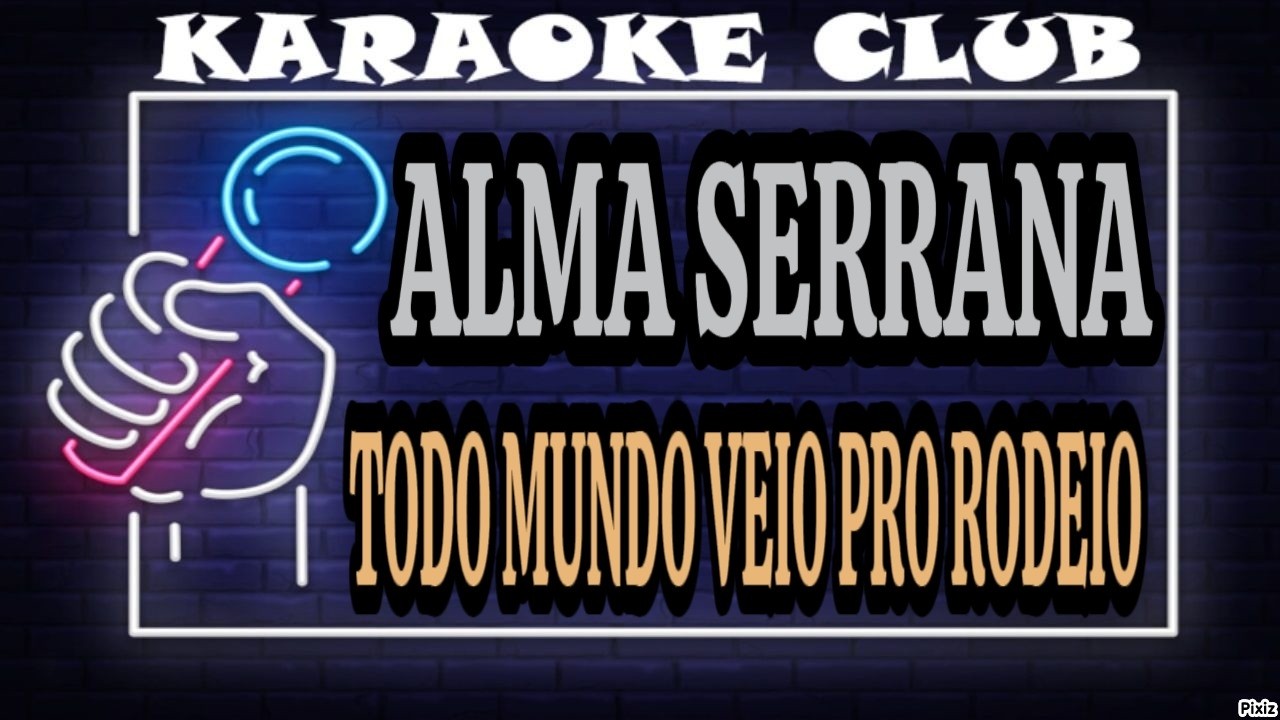 ALMA SERRANA - TODO MUNDO VEIO PRO RODEIO ( KARAOKÊ )