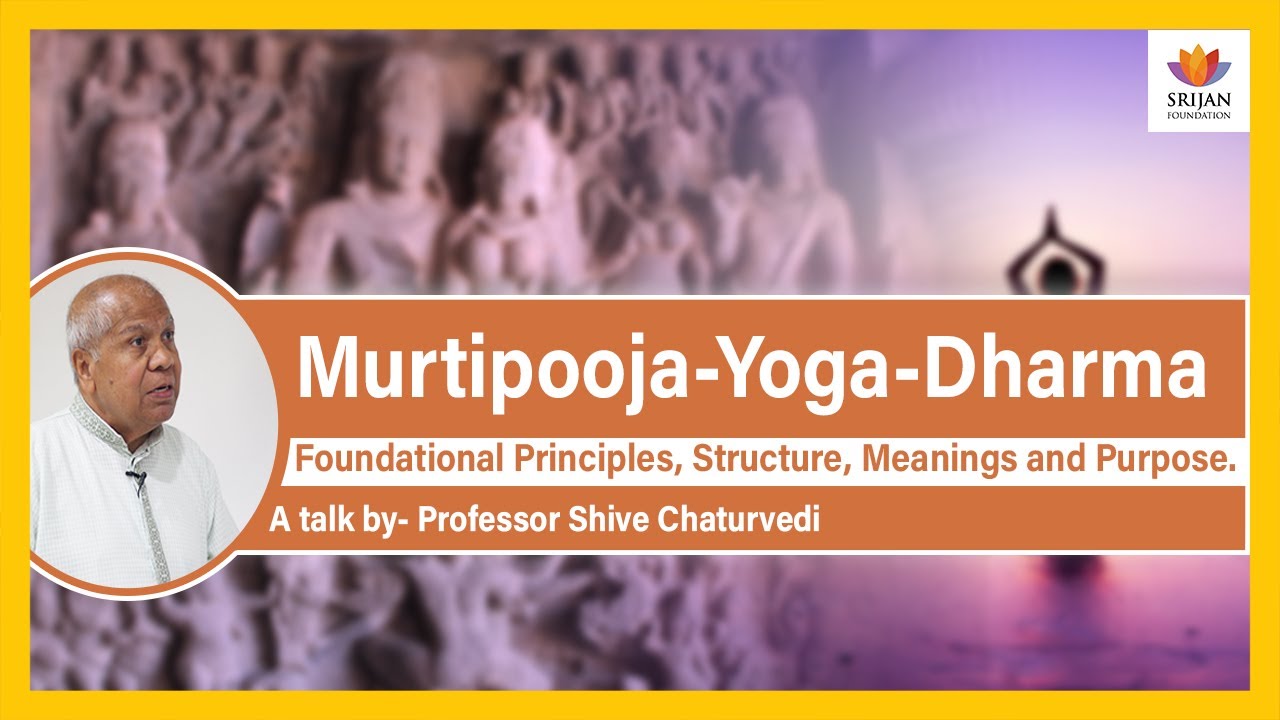 Murtipooja- Yoga-Dharma: Foundational Principles, Structure, Meaning And Purpose | Shive Chaturvedi