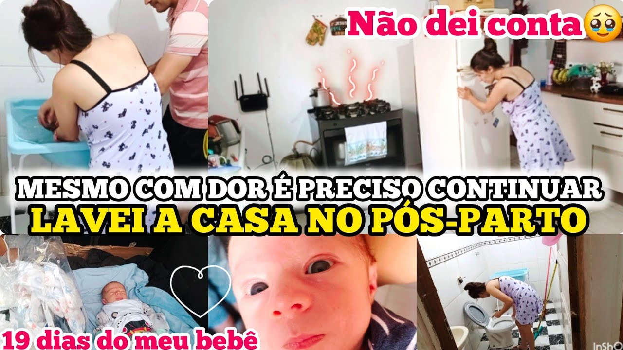 LAVEI A CASA NO PÓS-PARTO/ MESMO COM DOR É PRECISO CONTINUAR/ 19 DIAS DO MEU BEBÊ RECEM NASCIDO 