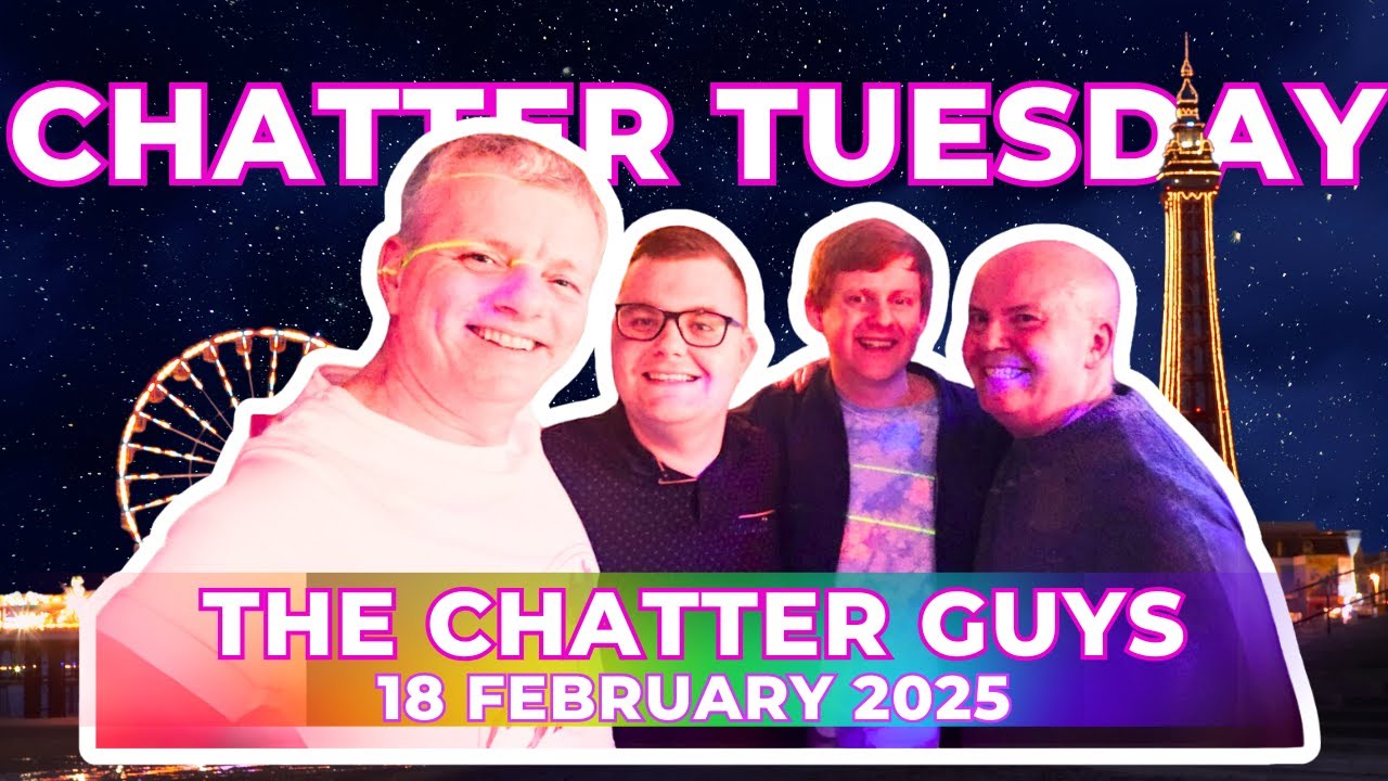 Chatter Tuesday LIVE!!! 18/02/25