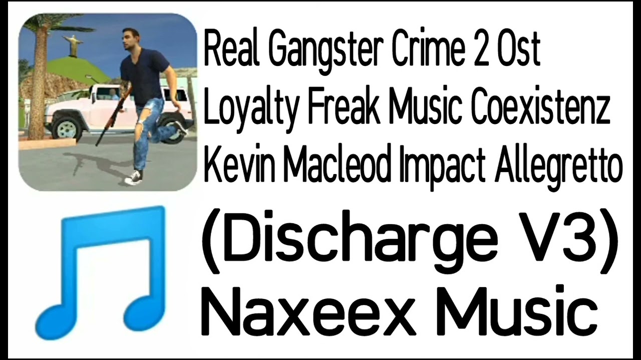 Real Gangster Crime 2 Ost - (Discharge V3)LoyaltyFreakMusic Coexistenz&KevinMacleod ImpactAllegretto