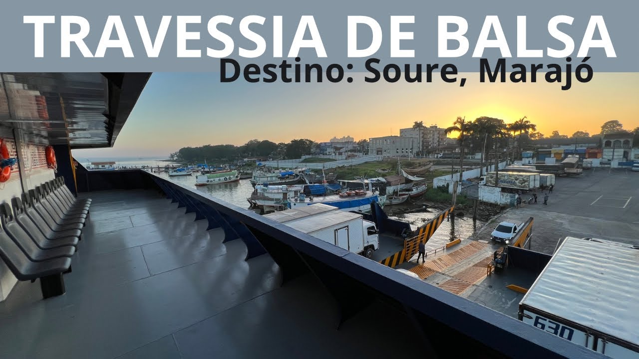 Travessia de balsa de Icoaraci ao Marajó, com destino a Soure - como foi a viagem e quanto paguei
