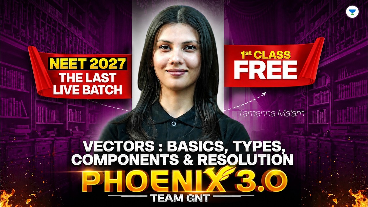 Phoenix 3.0 Physics 🔥 Vectors: Basics, Types, Components & Resolution | NEET 2027 | Tamanna Ma'am