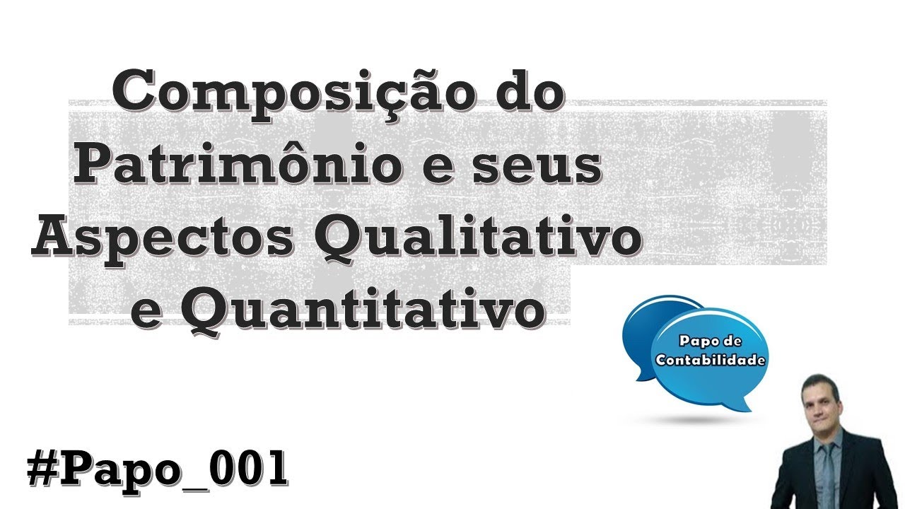 #Papo_001 - O Patrimônio na Contabilidade e seus aspectos Qualitativo e Quantitativo
