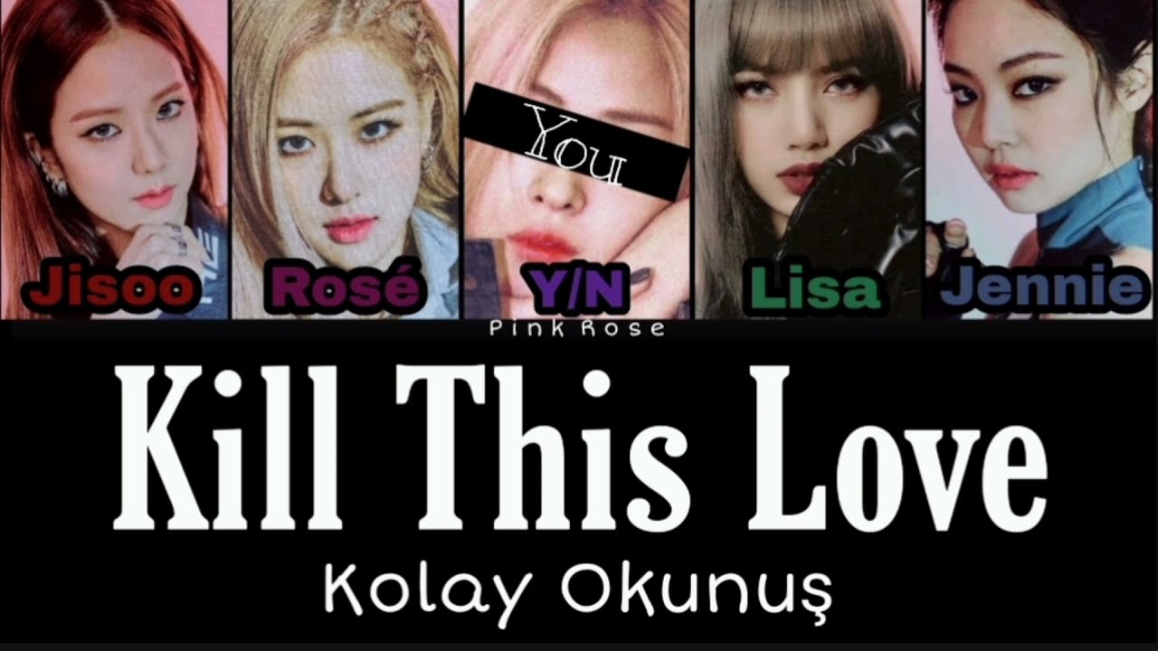 Blackpink Kill This Love Türkçe Kolay Okunuş 5 Members Karaoke