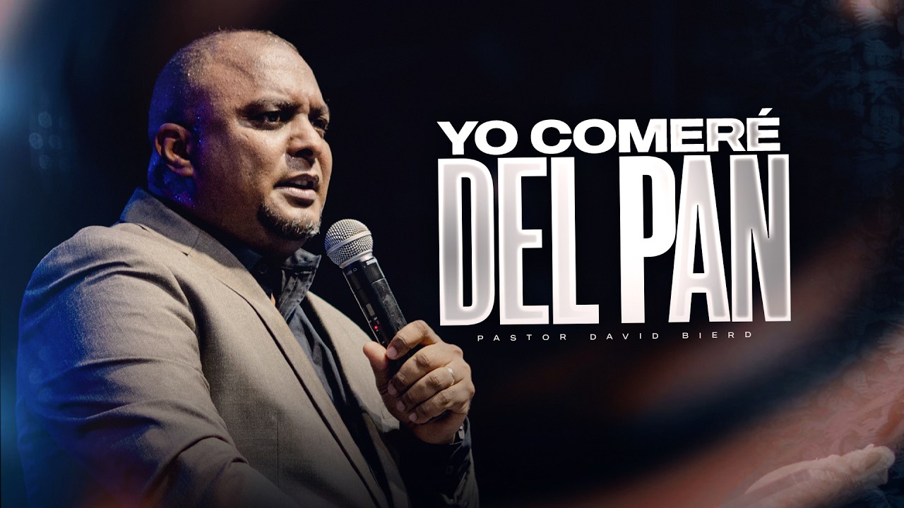 YO COMERÉ DEL PAN | Pastor David Bierd