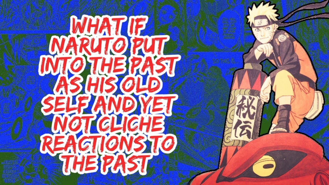 What if Naruto Put Into The Past As His old Self And Yet No Cliche Reactions to The Past | Part 1