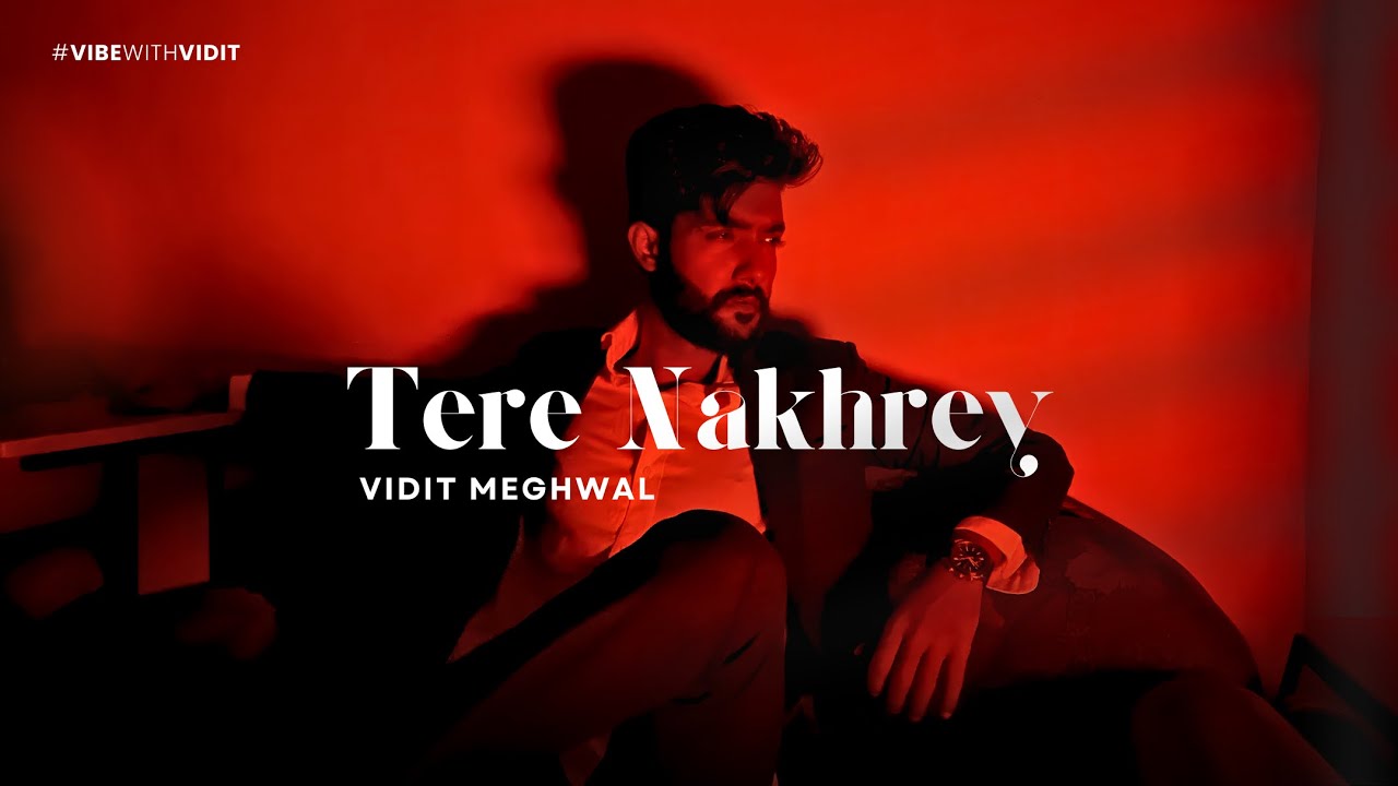 Tere Nakhrey - Vidit Meghwal