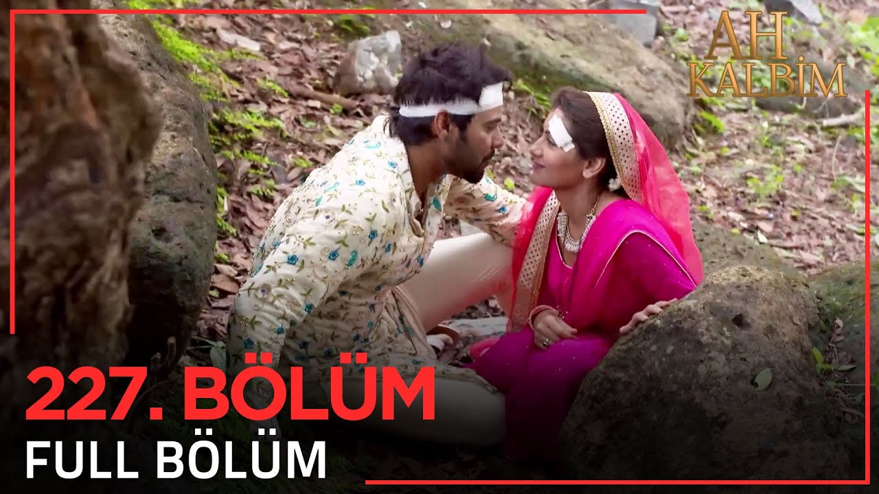 Ah Kalbim 227. Bölüm (Uzun Versiyon)