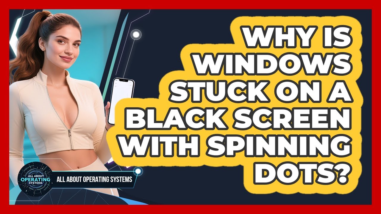 Why Is Windows Stuck On A Black Screen With Spinning Dots? - All About Operating Systems