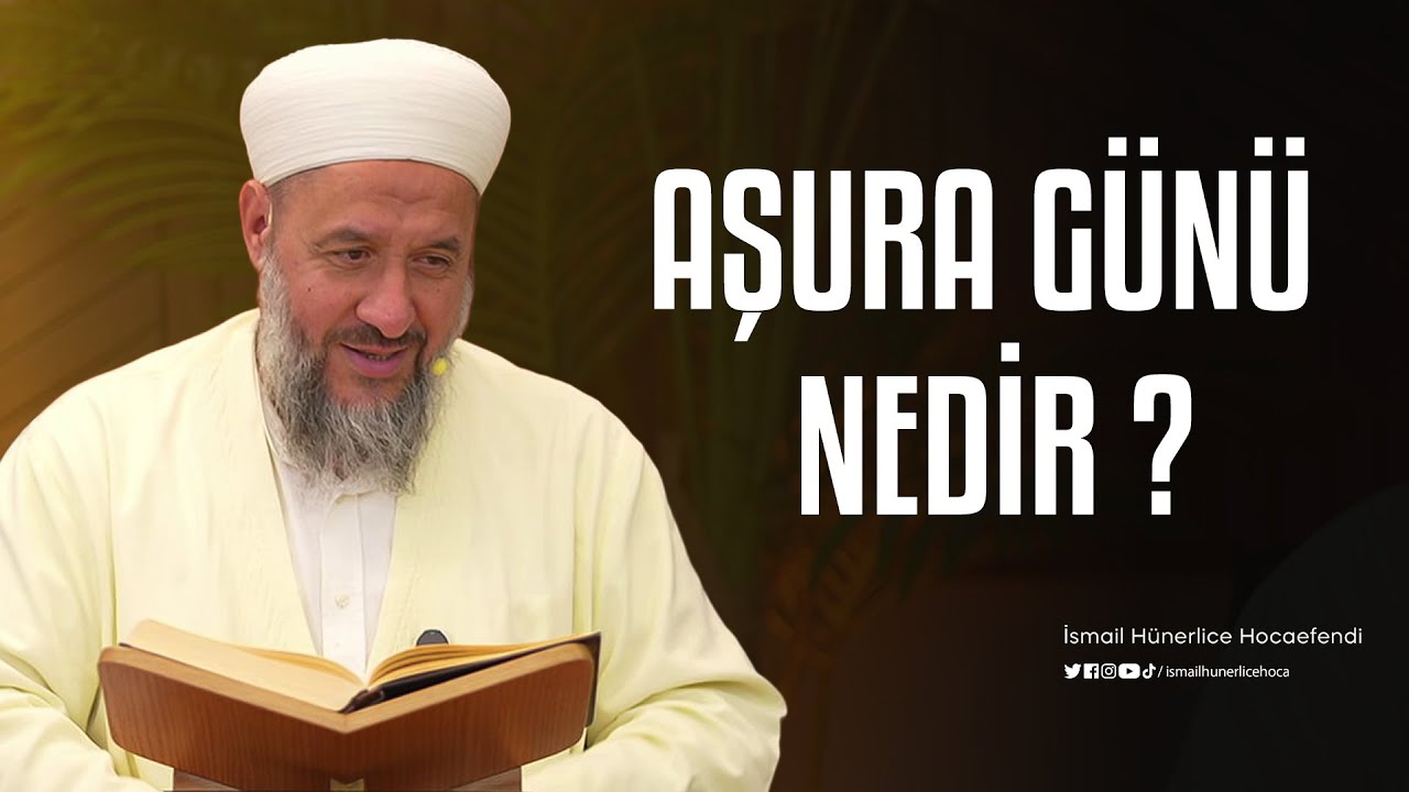 Aşura Günü Nedir? - İsmail Hünerlice Hocaefendi